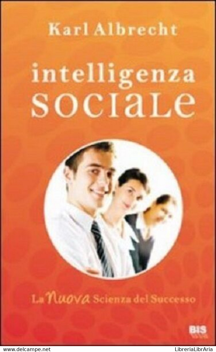 Intelligenza Sociale. La Nuova Scienza Del Successo - Karl Albrecht - Médecine, Psychologie