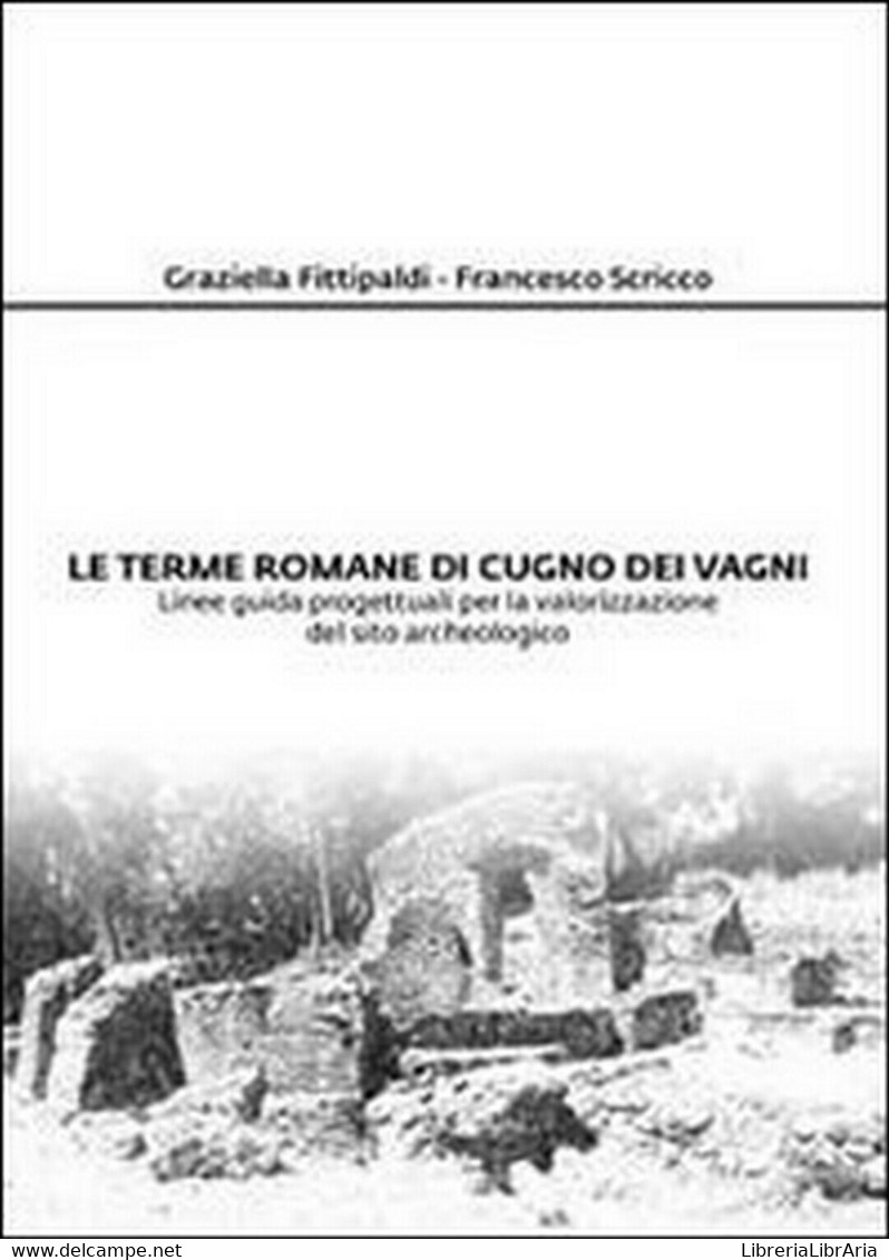 Le Terme Romane Di Cugno Dei Vagni  Di Graziella Fittipaldi, Francesco Scricco - Arts, Architecture