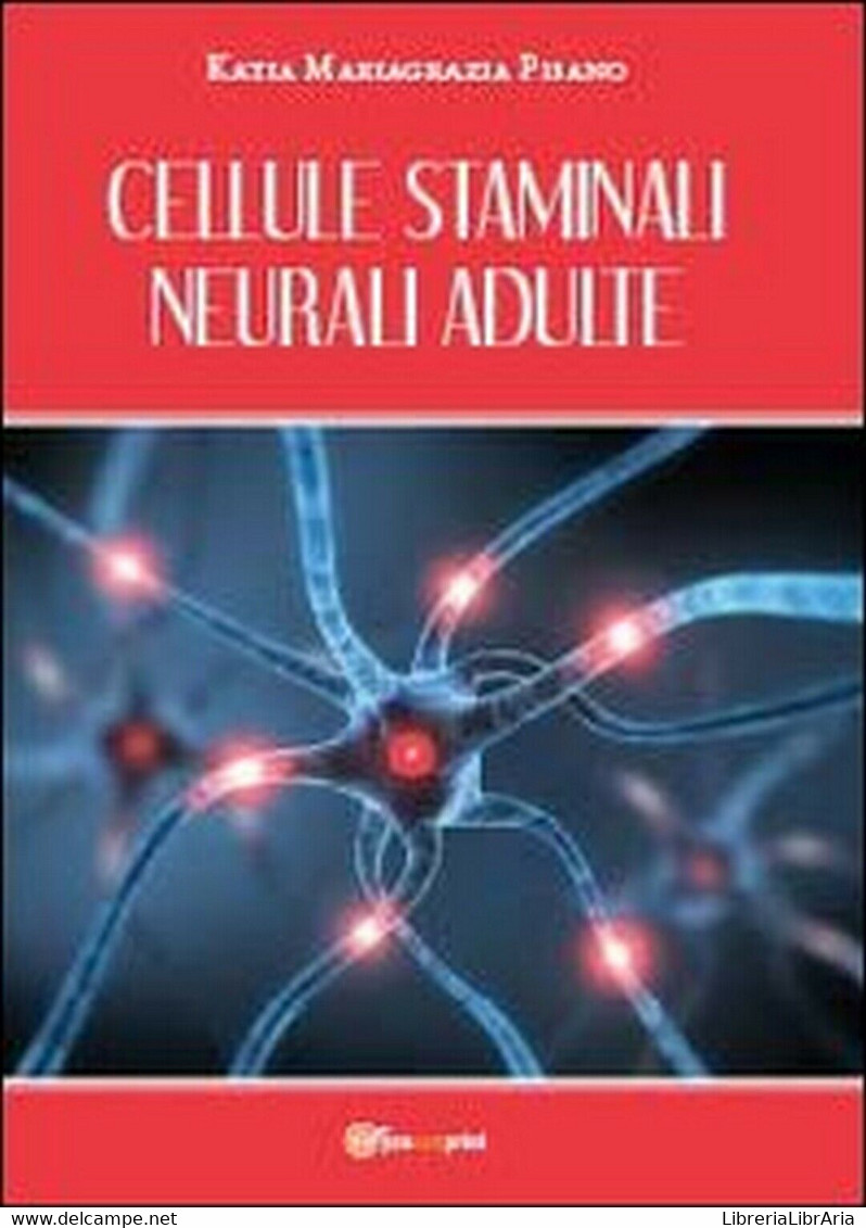 Cellule Staminali Neurali Adulte  Di Katia Mariagrazia Pisano,  2013,  Youcanpri - Medicina, Biologia, Chimica