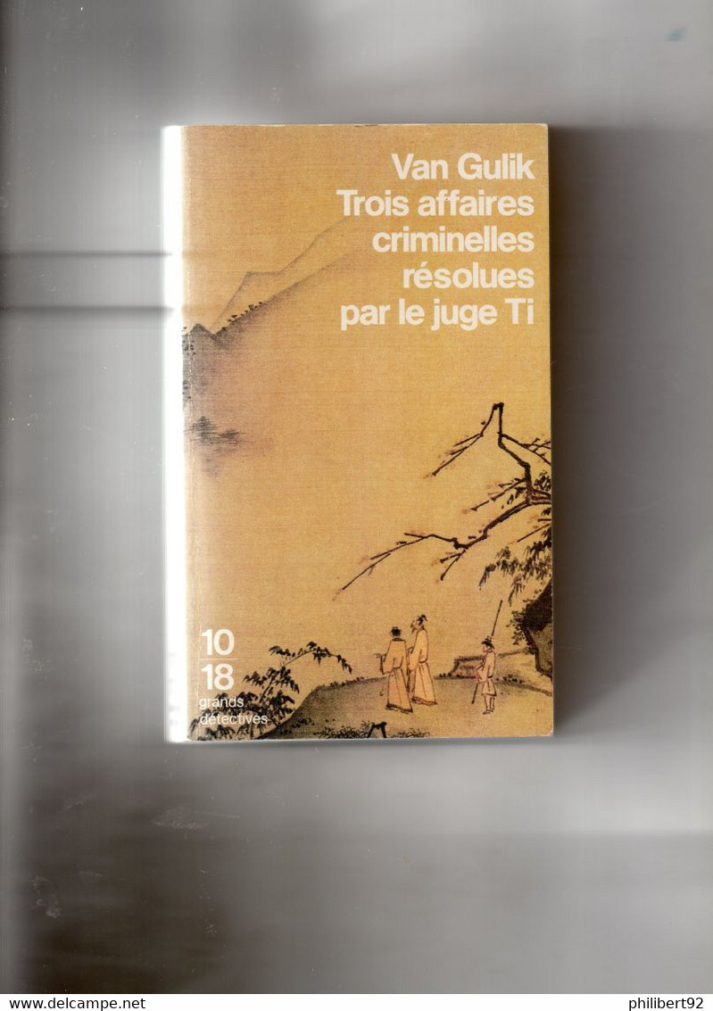 Robert Van Gulik. Trois Affaires Criminelles Résolues Par Le Juge Ti. - 10/18 - Bekende Detectives