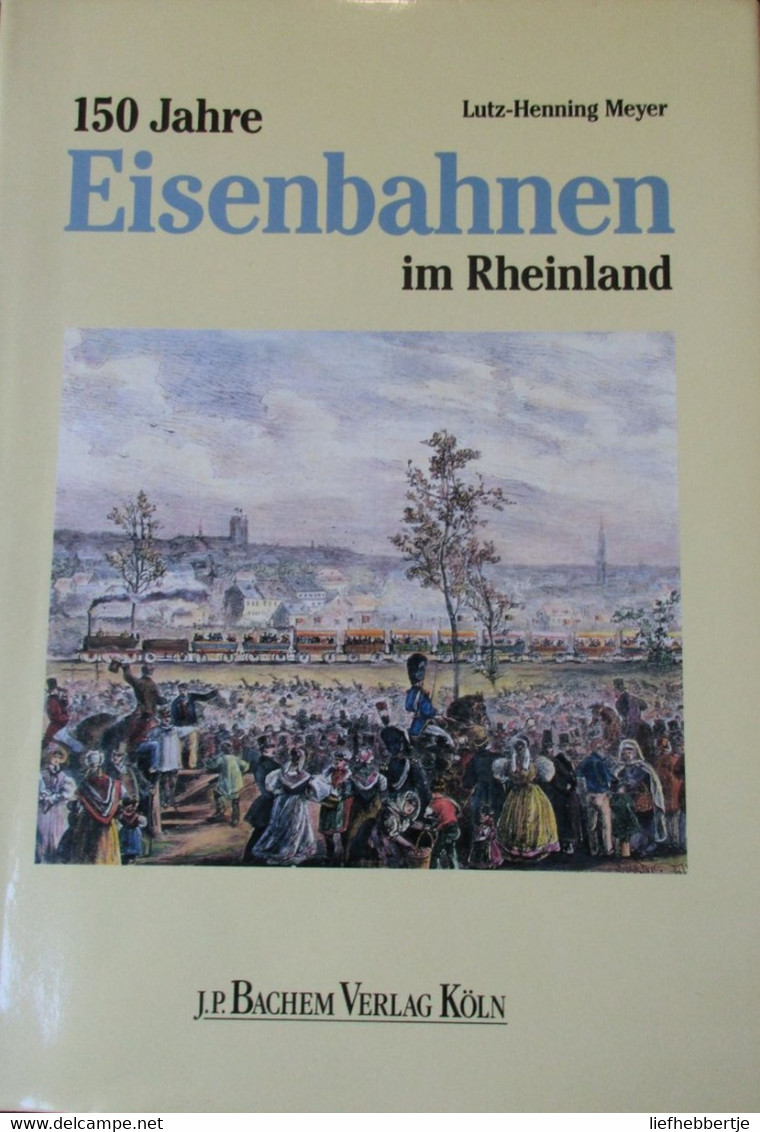 150 Jahre Eisenbahnen Im Rheinland - Von Lutz-Henning Meyer - 1989 - Ohne Zuordnung