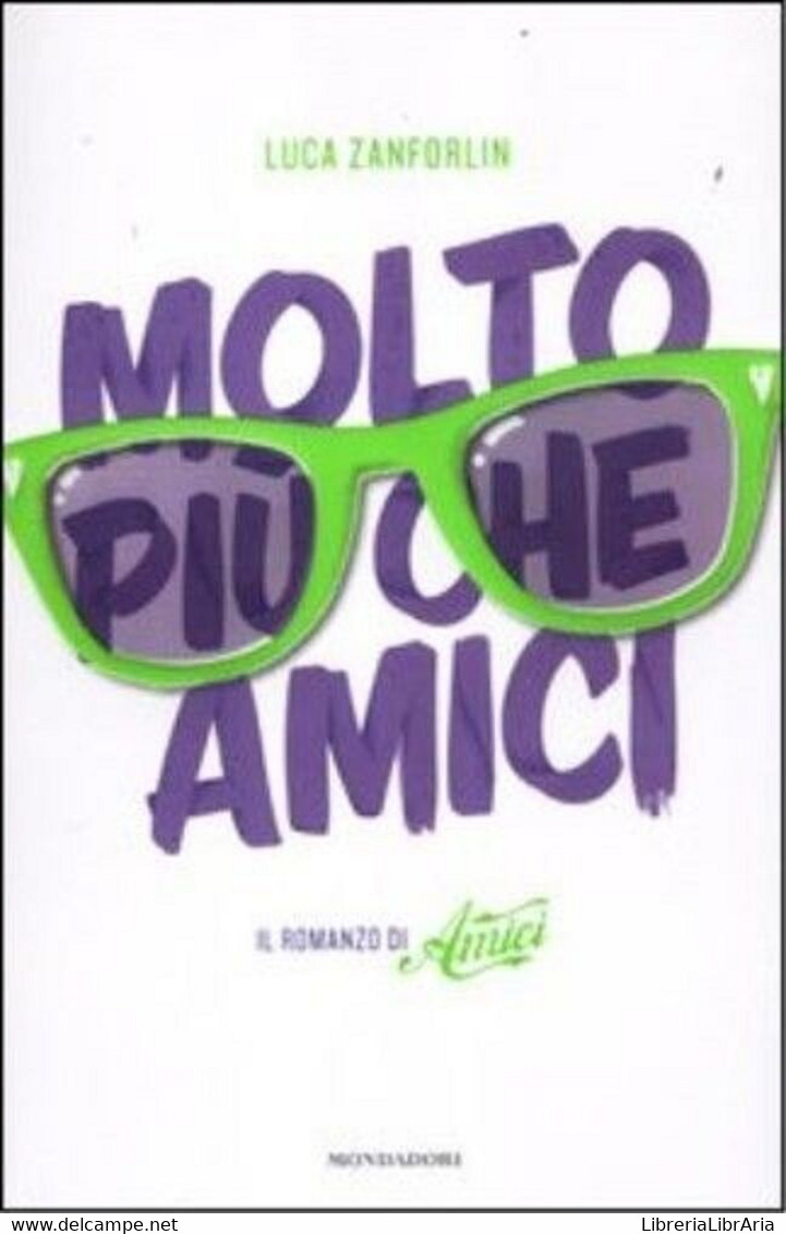 Molto Più Che Amici. Il Romanzo Di «Amici». Luca Zanforlin - Ragazzi