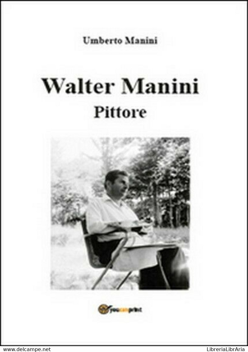 Walter Manini. Pittore,  Di Umberto Manini,  2015,  Youcanprint - ER - Arts, Architecture