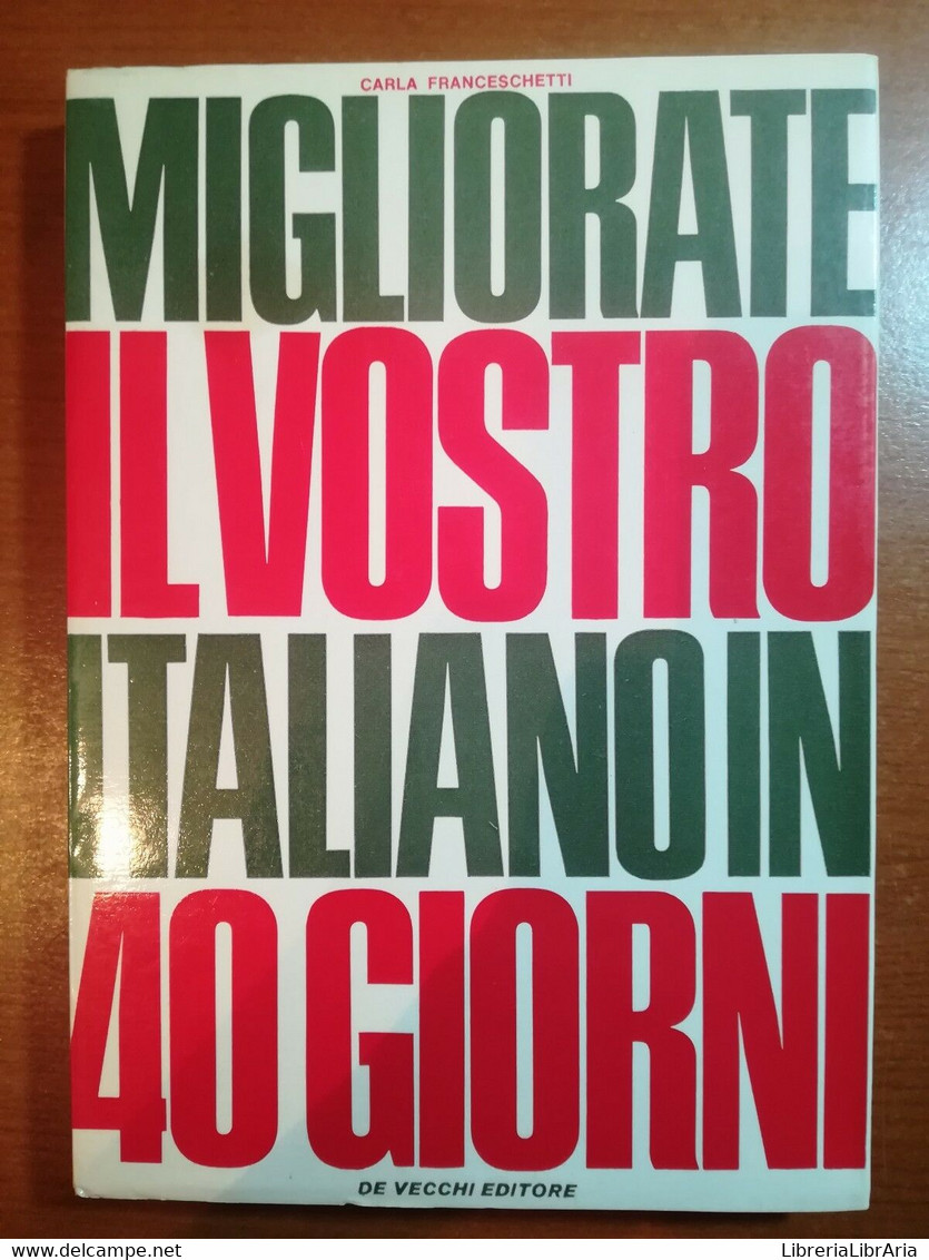 Migliorate Il Vostro Italiano In 40 Giorni - Carla F. -De Vecchi - 1968 - M - Language Trainings