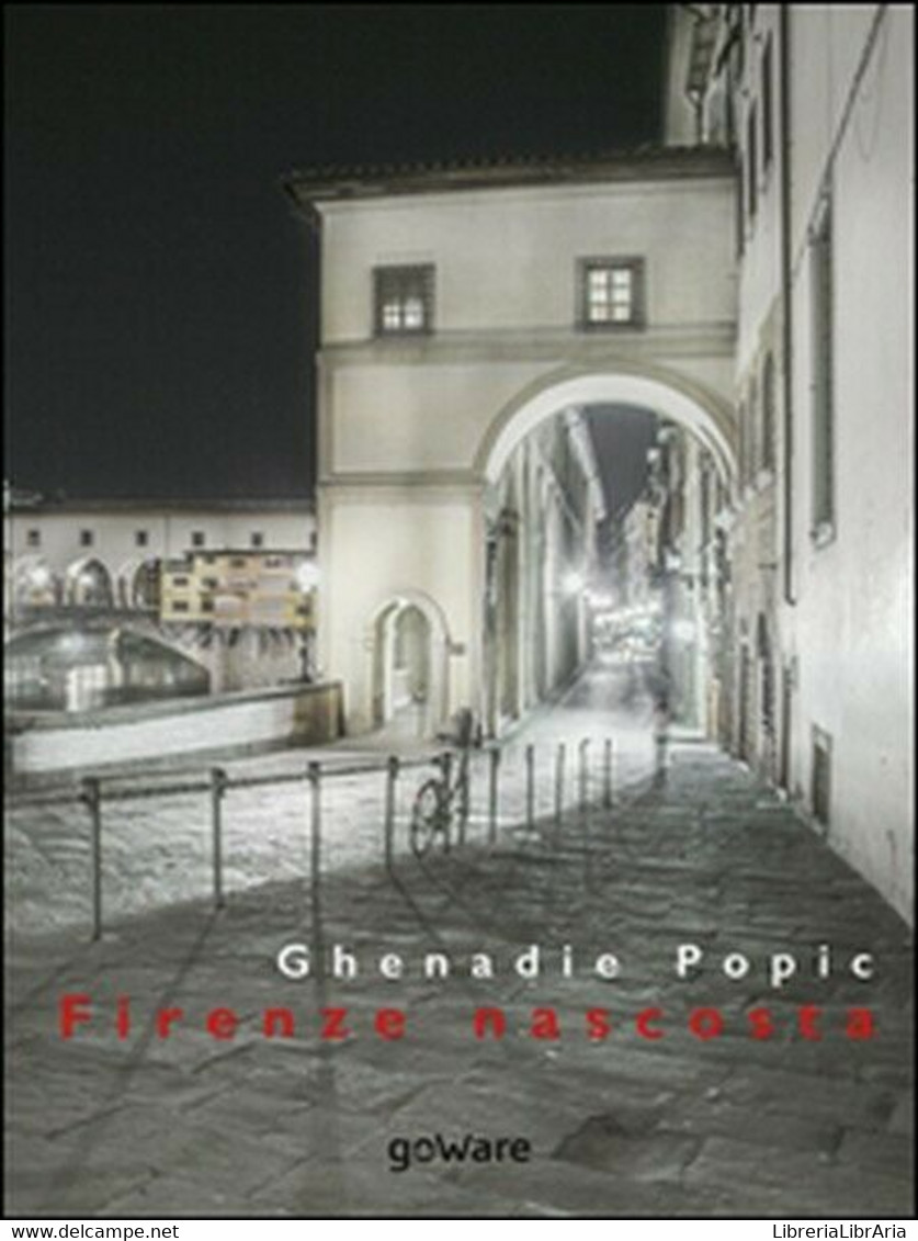 Firenze Nascosta  Di Ghenadie Popic,  2015,  Goware -  ER - Arte, Architettura