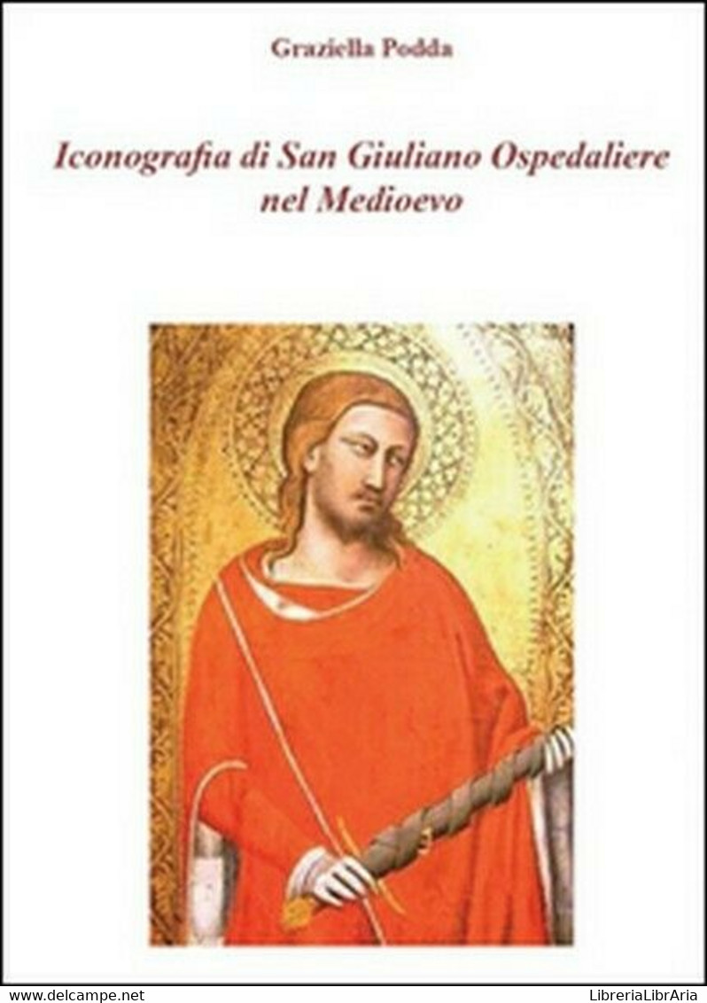 Iconografia Di San Giuliano Ospedaliere Nel Medioevo , Di Graziella Podda -  ER - Kunst, Architektur