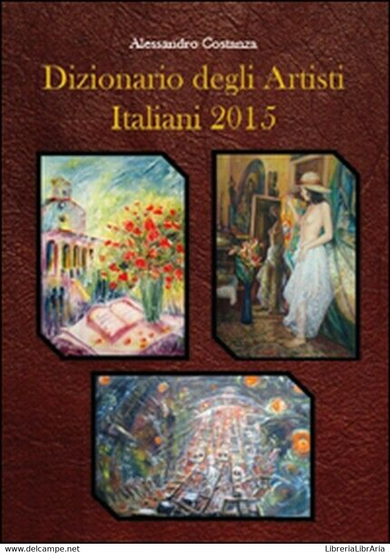 Dizionario Degli Artisti Italiani 2015  Di Alessandro Costanza,  2015  -  ER - Arts, Architecture