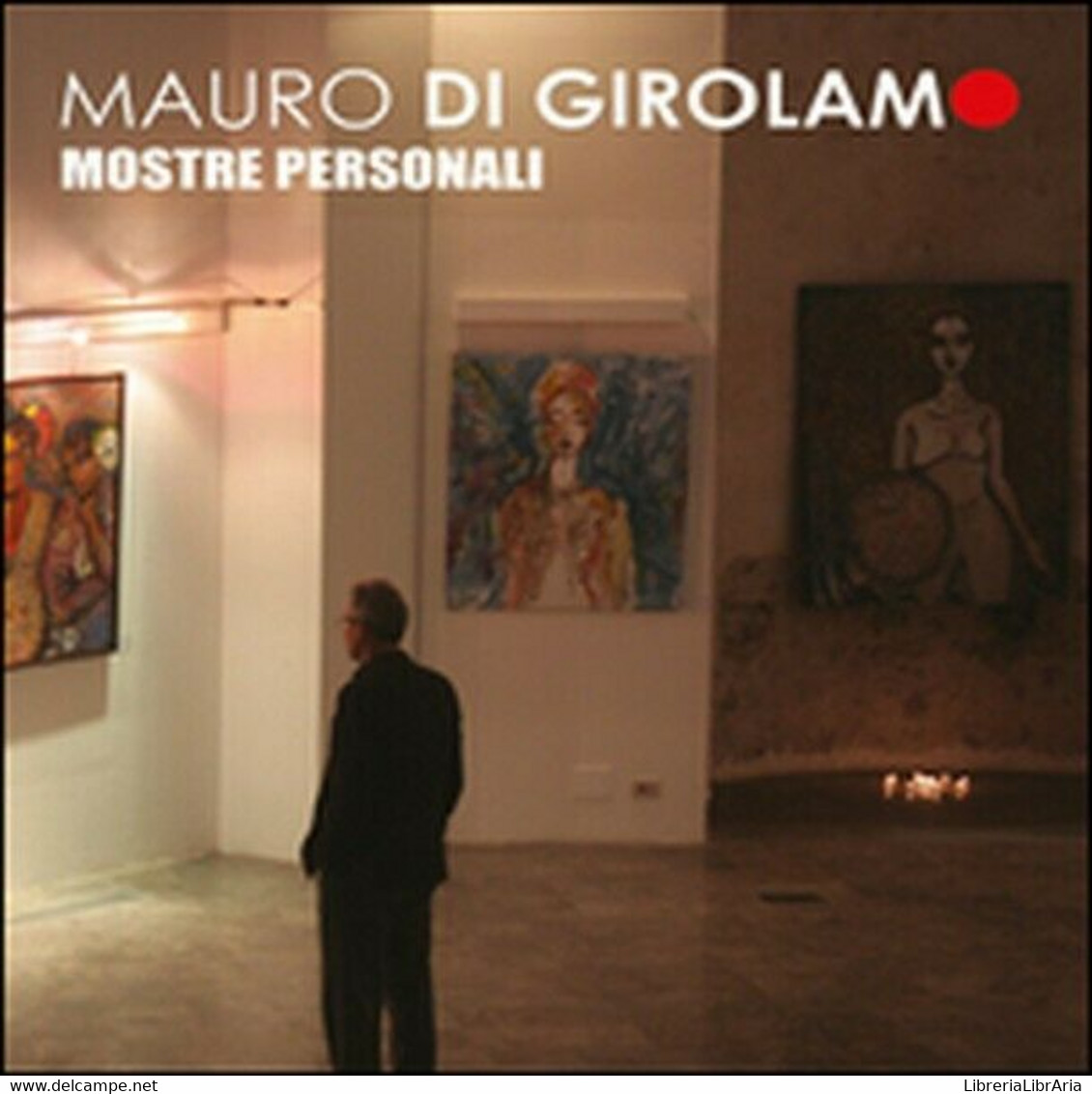 Mostre Personali  Di Mauro Di Girolamo,  2015,  Youcanprint -  ER - Arte, Architettura