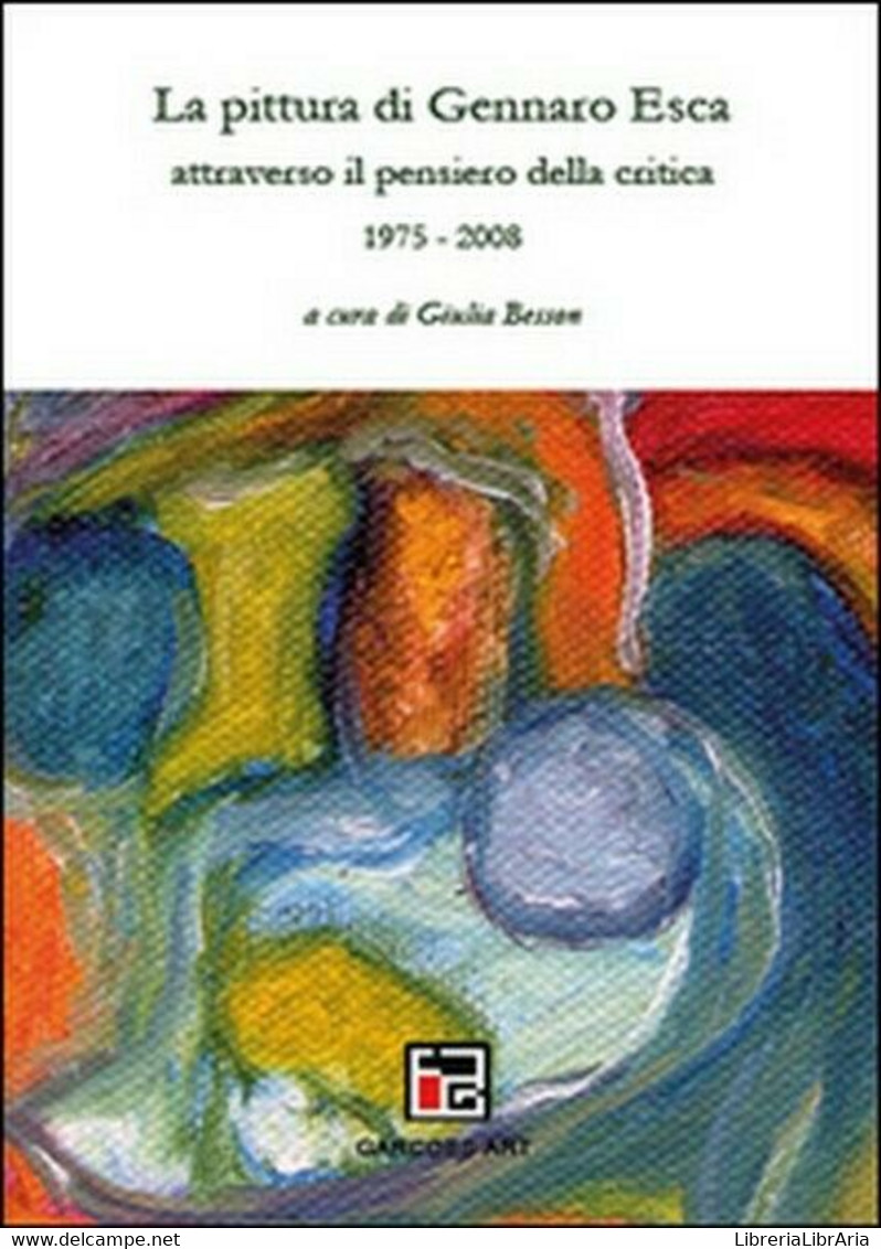 La Pittura Di Gennaro Esca Attraverso Il Pensiero Della Critica. 1975-200t -  ER - Arts, Architecture