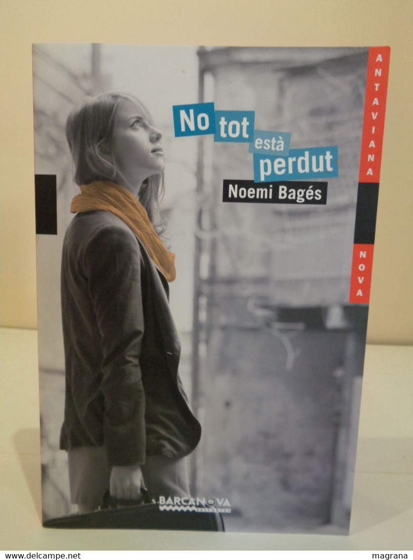 No Tot Està Perdut. Noemi Bages. Editorial Barcanova. 1a Edició Febrer 2014. 206 Pag - Novels