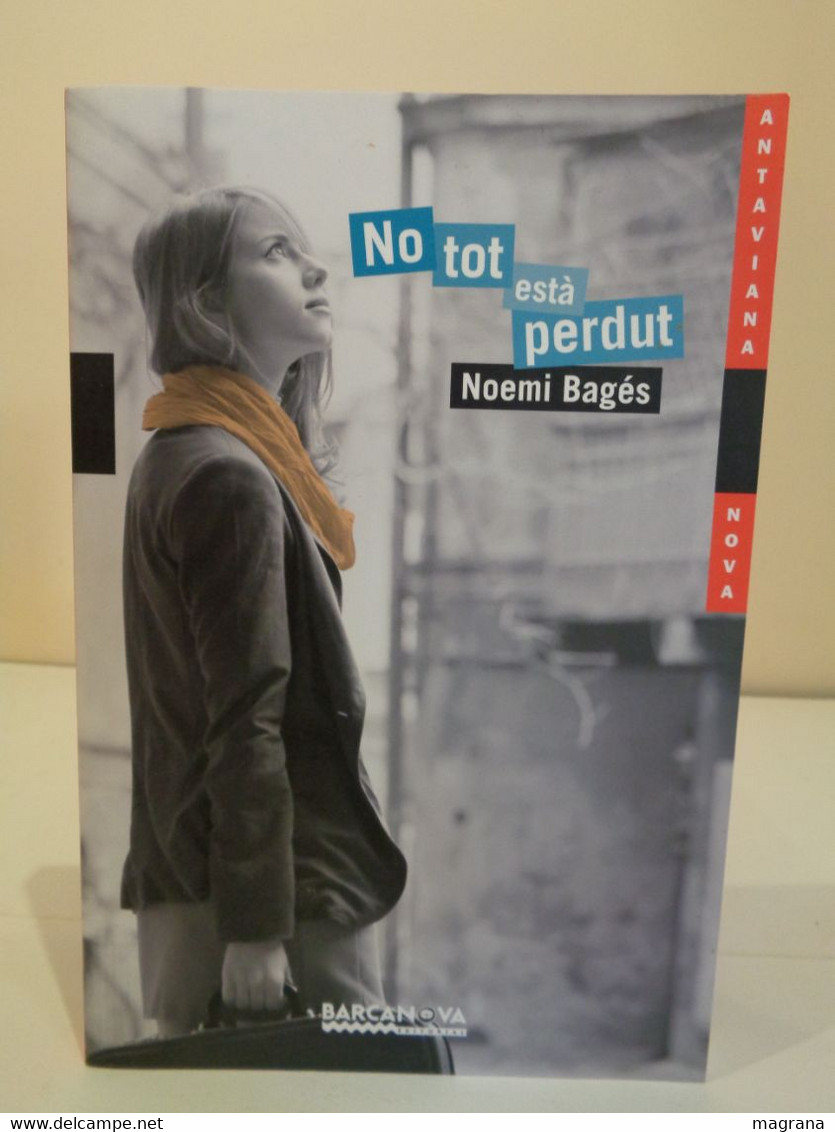 No Tot Està Perdut. Noemi Bages. Editorial Barcanova. 1a Edició Febrer 2014. 206 Pag - Romane