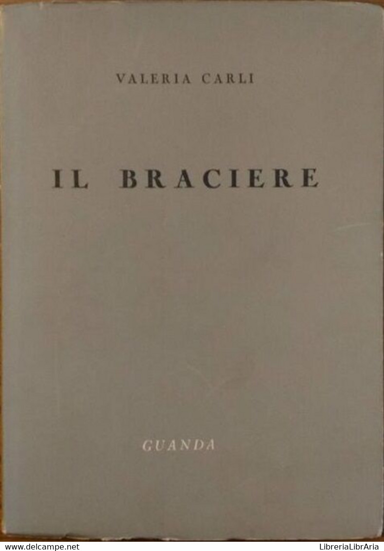 Il Braciere - Valeria Carli,  1956,  Guanda - Lotti E Collezioni