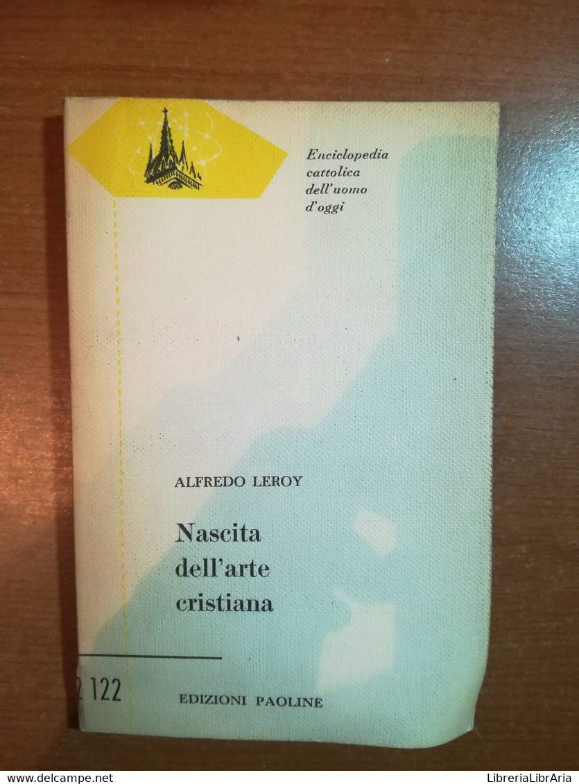 Nascita Dell'arte Cristiana - Alfredo Leroy - Paoline - 1957 - M - Arts, Architecture