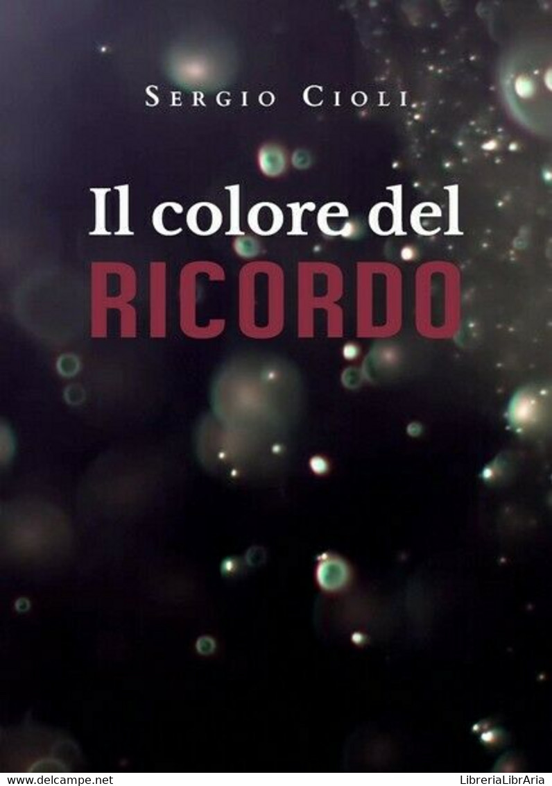 Il Colore Del Ricordo, Sergio Ciolli,  2019,  Youcanprint - ER - Medizin, Psychologie
