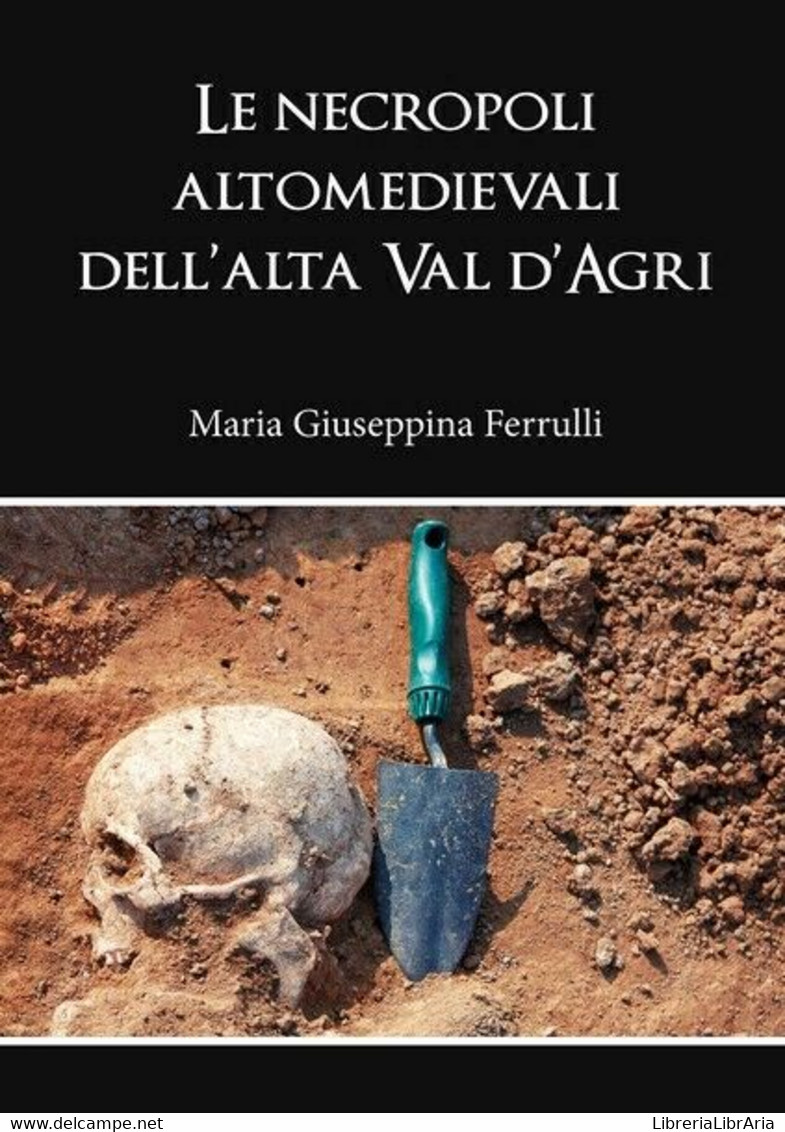 Le Necropoli Altomedievali Dell’alta Val D’Agri, Di M. G. Ferrulli - ER - Arte, Architettura