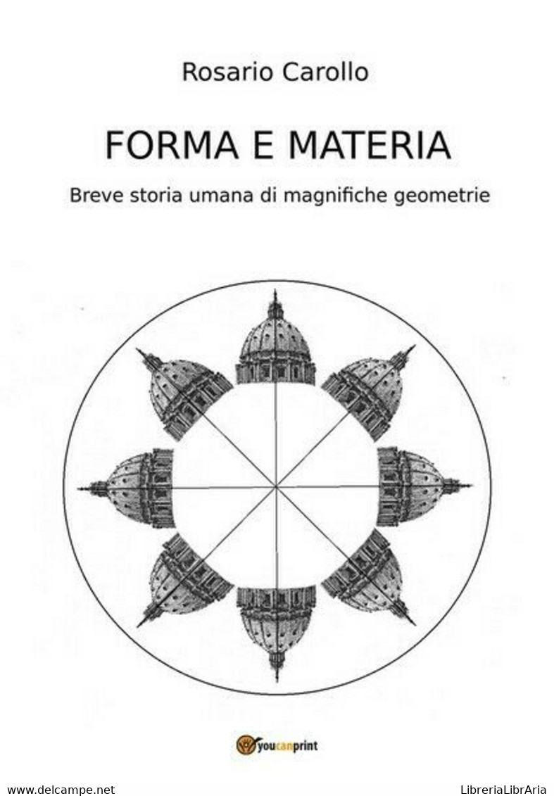 Forma E Materia - Breve Storia Umana Di Magnifiche Geometrie (Carollo 2017) - ER - Arte, Architettura