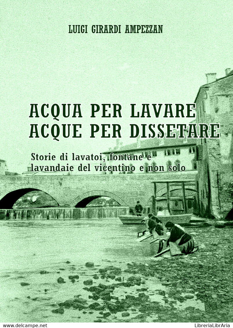 Acqua Per Lavare, Acque Per Dissetare, Di Luigi Girardi Ampezzan,  2019 - ER - Arte, Architettura
