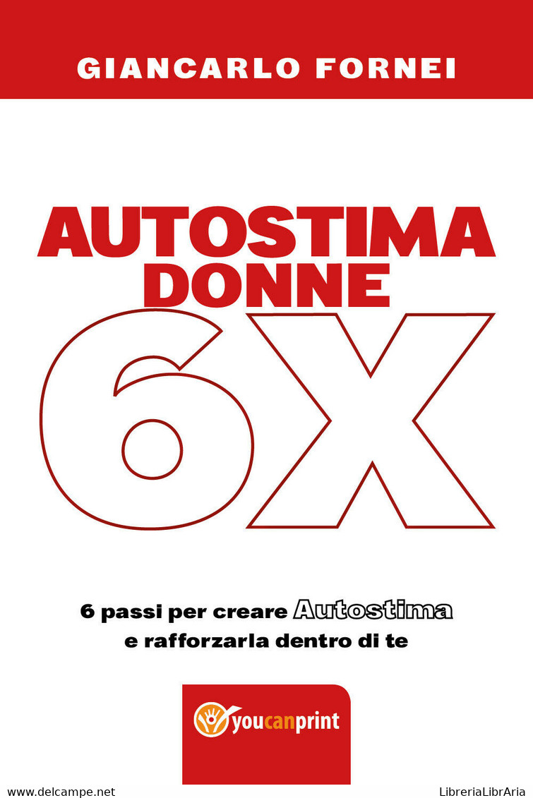 Autostima Donne 6x  Di Giancarlo Fornei,  2018,  Youcanprint - ER - Médecine, Psychologie