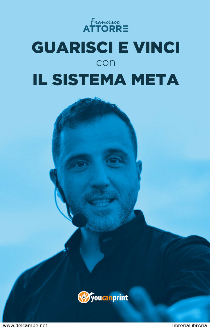 Guarisci E Vinci Con Il Sistema Meta - Di Francesco Attorre,  2018 - ER - Geneeskunde, Psychologie