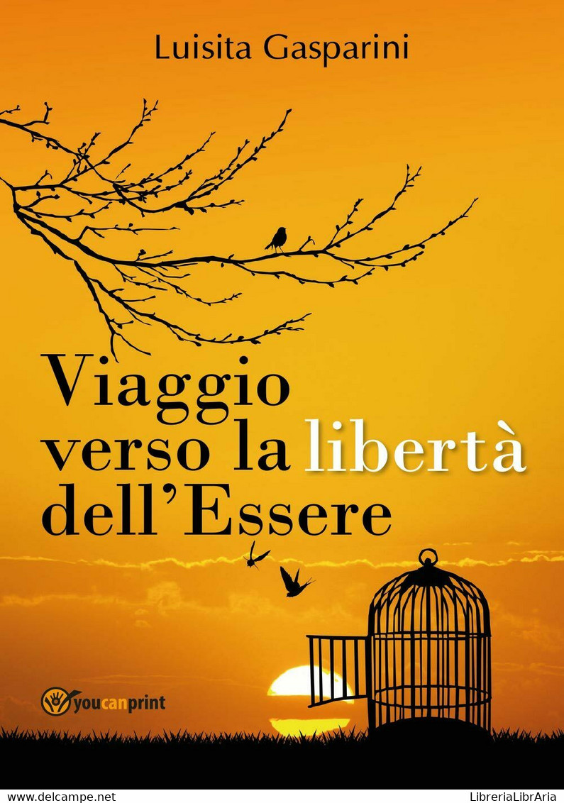 Viaggio Verso La Libertà Dell’Essere  Di Luisita Gasparini,  2017  -ER - Médecine, Psychologie