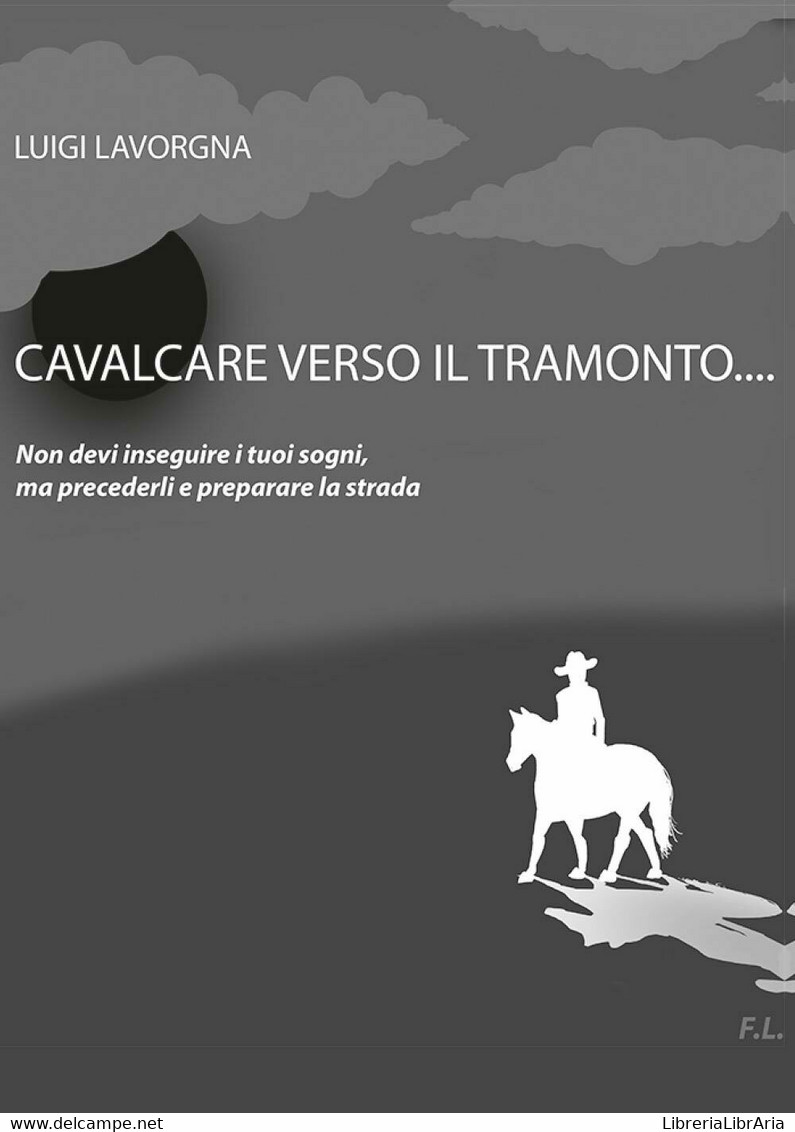 Cavalcare Verso Il Tramonto  Di Luigi Lavorgna,  2017,  Youcanprint -ER - Médecine, Psychologie