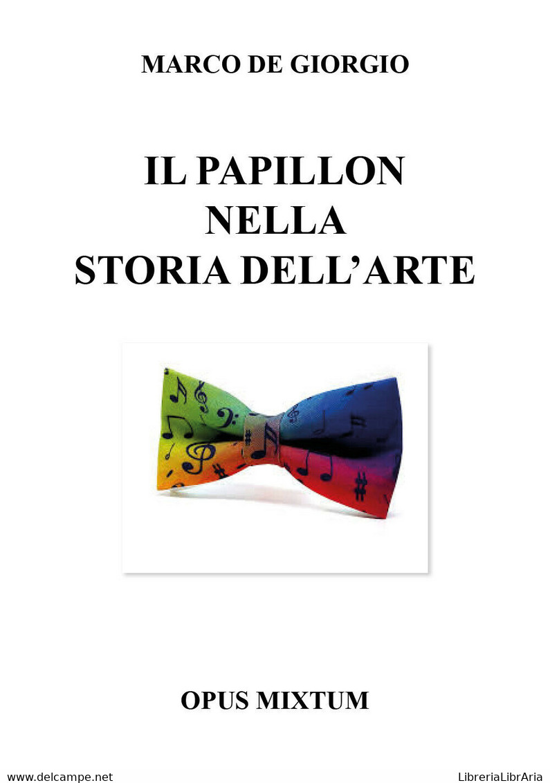 Il Papillon Nella Storia Dell’arte  Di Marco De Giorgio,  2019,  Youcanprint- ER - Arts, Architecture