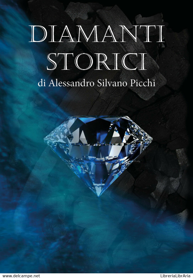 Diamanti Storici, Di Alessandro Silvano Picchi,  2019,  Youcanprint - ER - Arte, Architettura