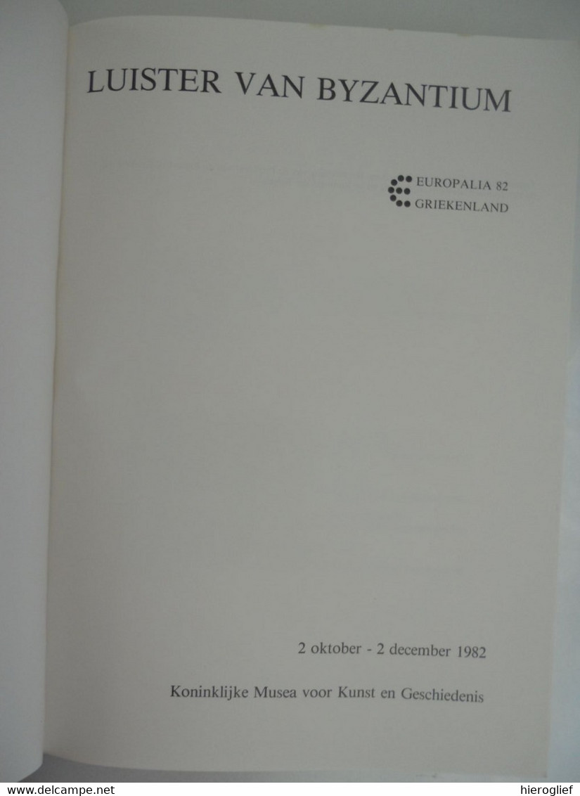 LUISTER VAN BYZANTIUM Europalia '82 Griekenland 1982 Koninklijke Musea Voor Kunst En Geschiedenis 1982 - Histoire