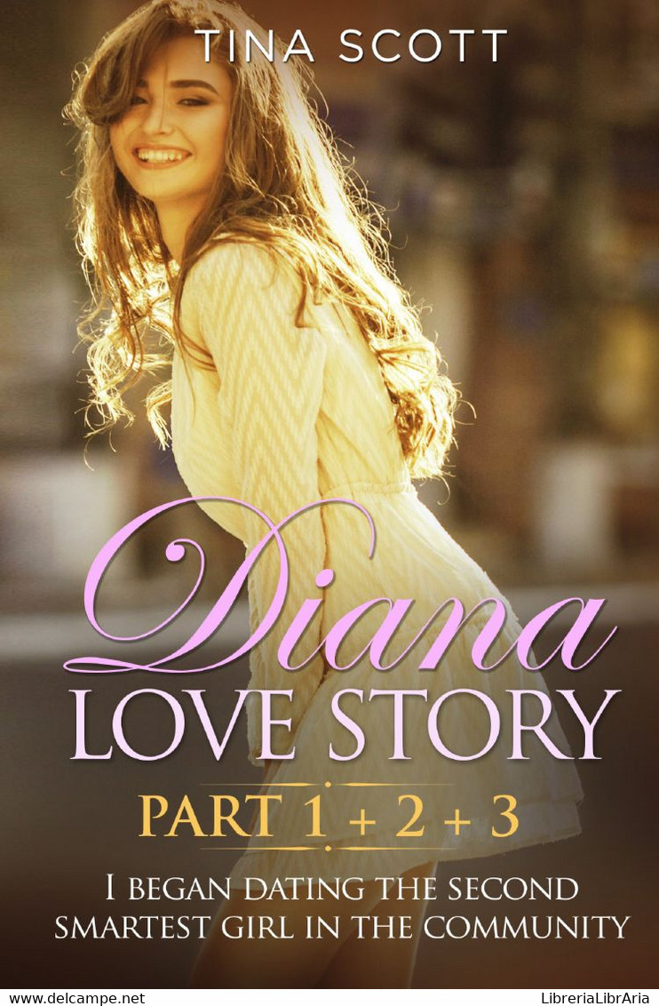 Diana Love Story (PT. 1 + PT.2 + PT3). I Began Dating The Second Smartest Girl In The Community - Novelle, Racconti