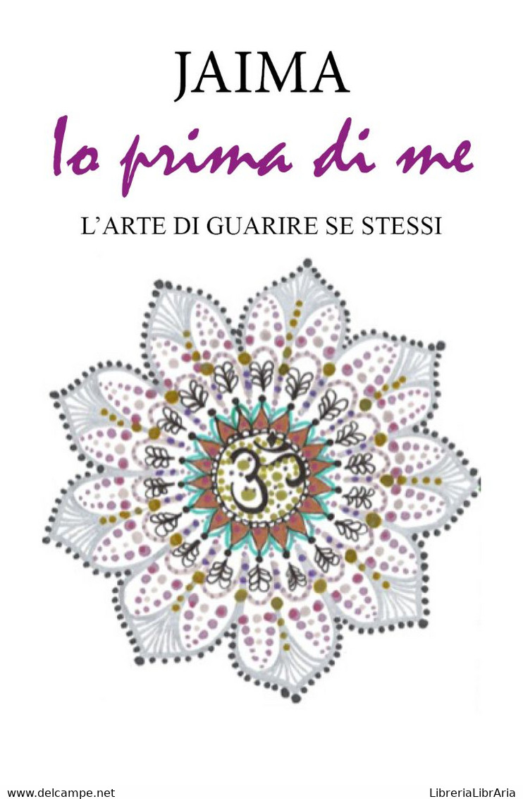 Io Prima Di Me. L’arte Di Guarire Se Stessi - Médecine, Psychologie