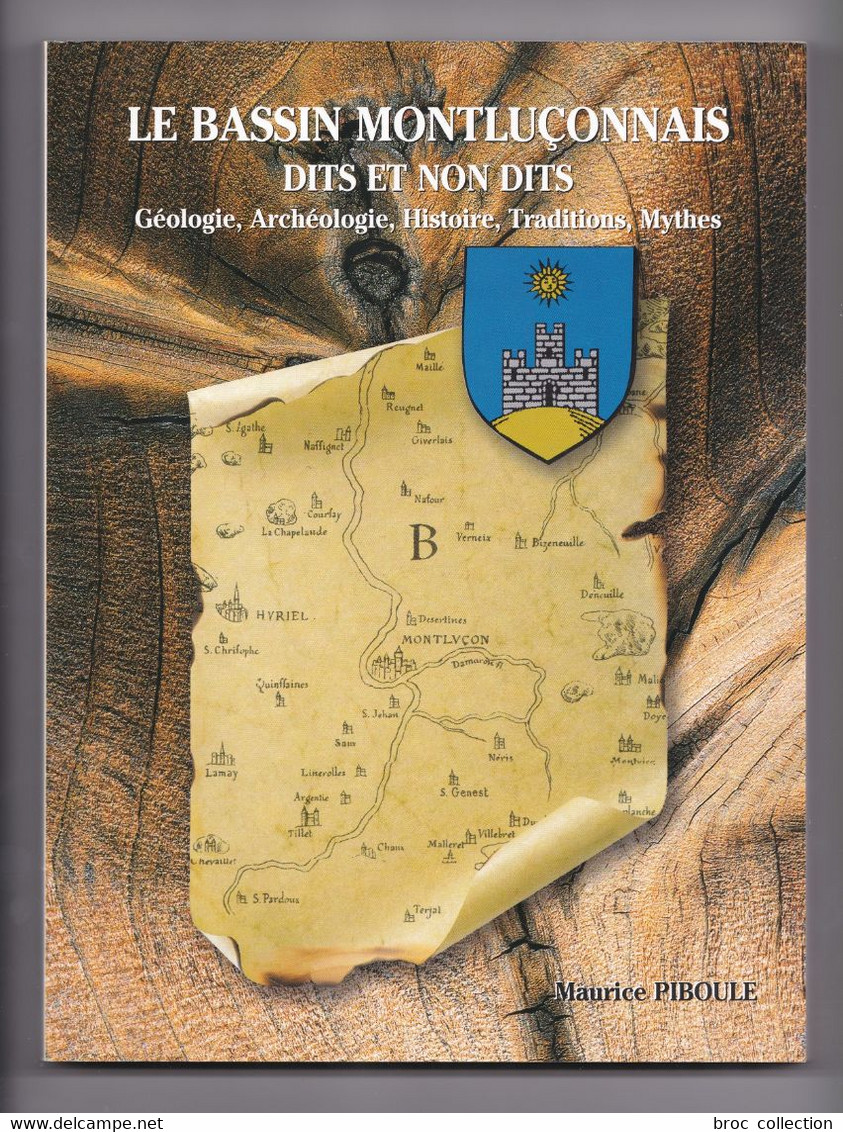 Le Bassin Montluçonnais, Dits Et Non Dits, Géologie, Archéologie, Histoire, Traditions, Mythes, Maurice Piboule, 2005 - Bourbonnais