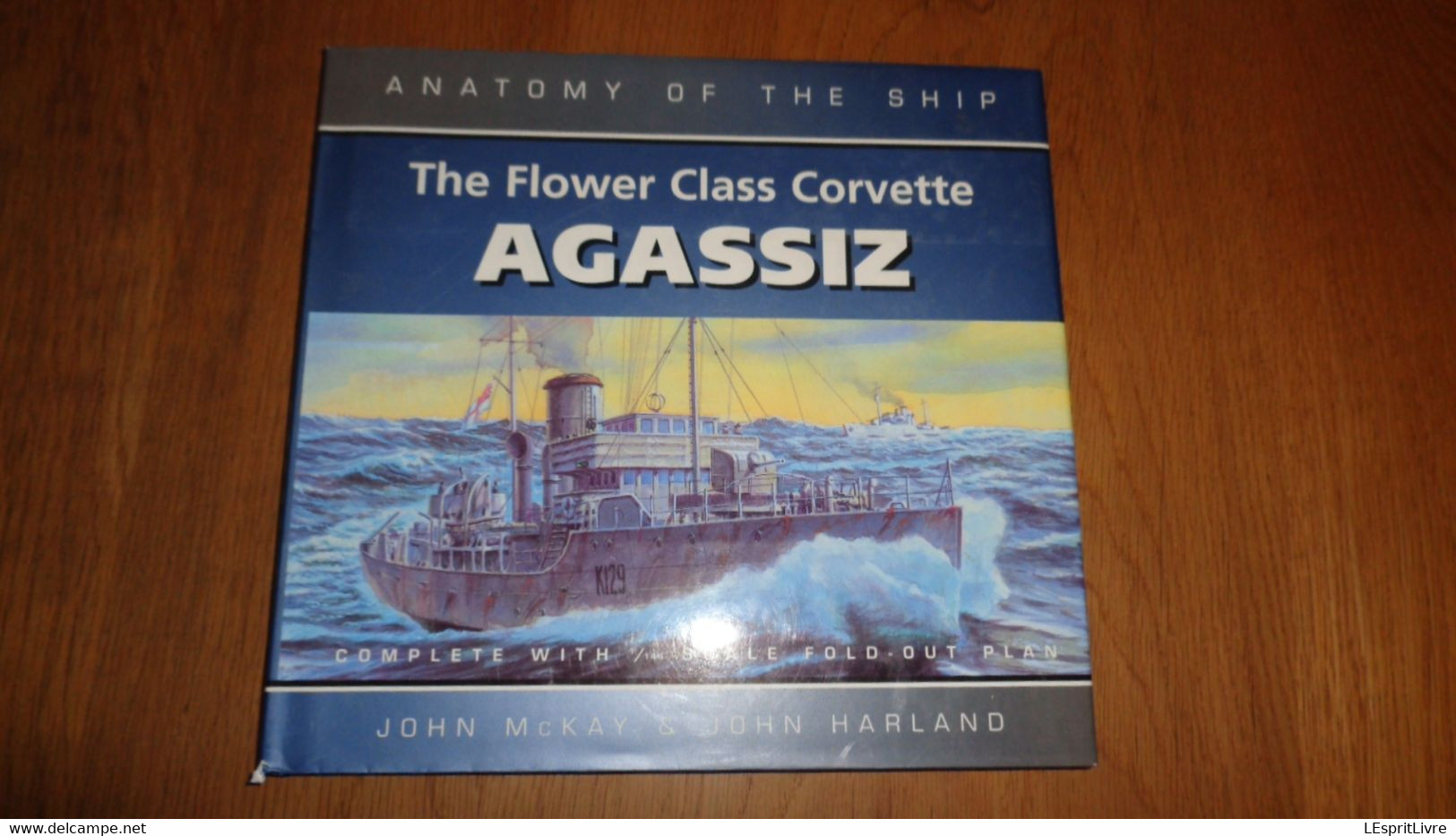 THE FLOWER CLASS CORVETTE AGASSIZ Anatomy Of The Ship Marine Royal Navy Royaume Uni UK Boat Guerre 40 45 Mer Atlantique - Oorlogen-deelname Verenigd Koninkrijk