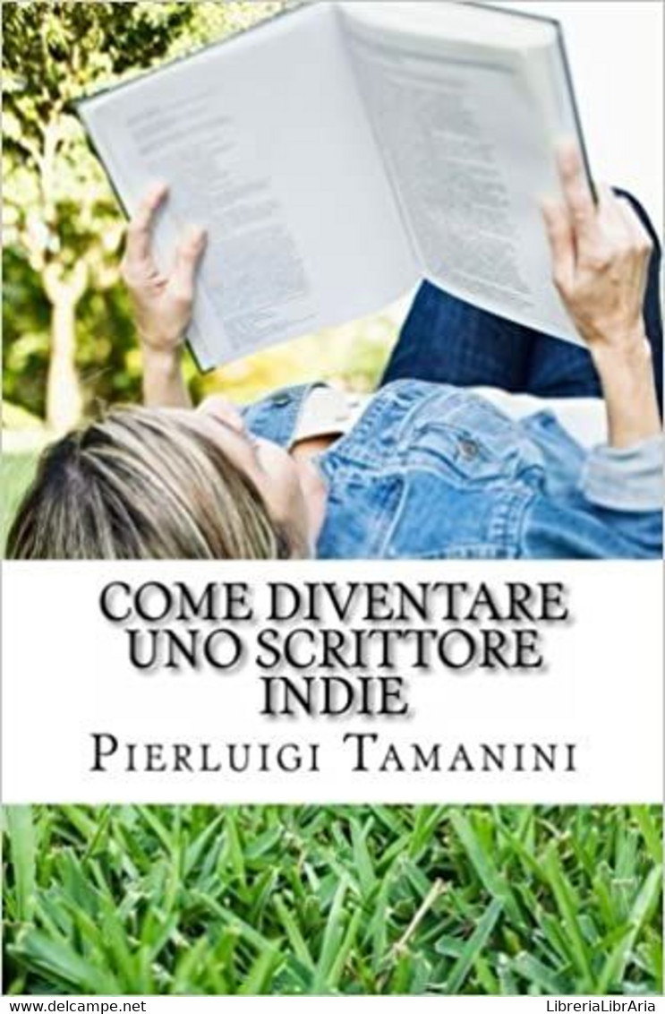 Come Diventare Uno Scrittore Indie La Guida Step By Step Per Creare, Promuovere, Vendere Ebook, Fare Guerrilla Marketing - Law & Economics