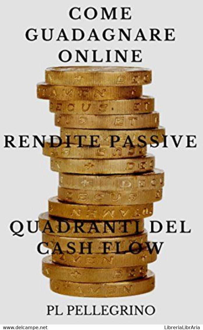 Come Guadagnare Online Con Le Rendite Passive E I Quadranti Del Cash Flow Guida Per Scoprire I Segreti Degli Imprenditor - Recht Und Wirtschaft