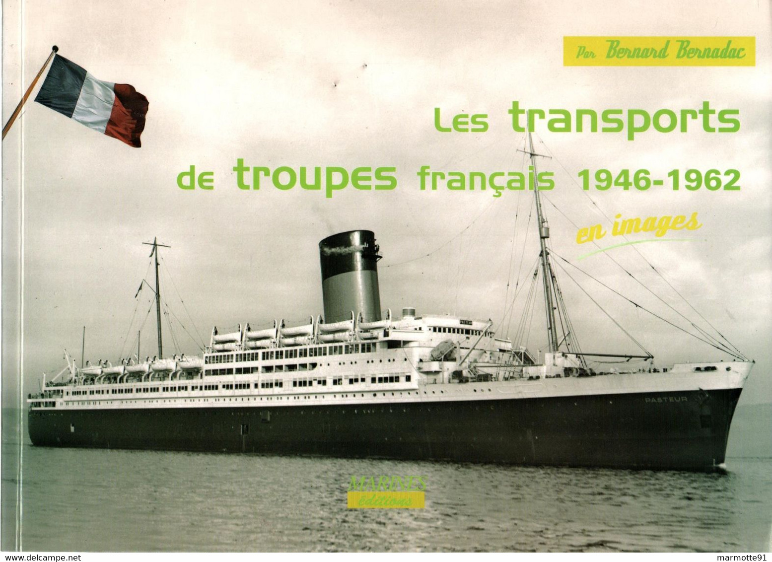 LES TRANSPORTS DE TROUPES FRANCAIS 1946 1962 MARINE NATIONALE  PAR B. BERNADAC - Bateaux