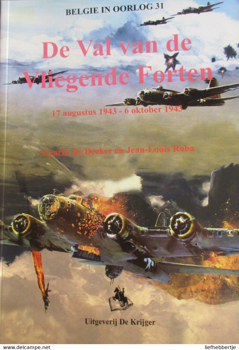 De Val Van De Vliegende Forten - Door C. De Decker En J. Roba - 2005 - War 1939-45