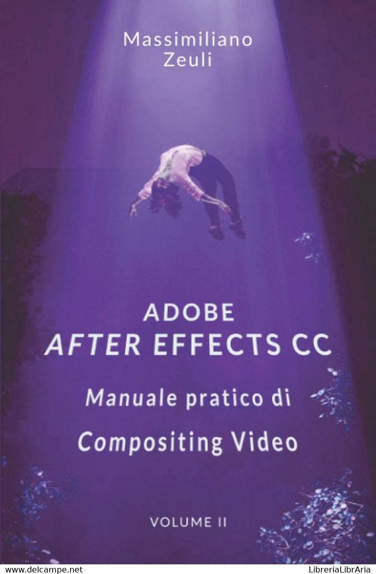 Adobe After Effects CC - Manuale Pratico Di Compositing Video (Volume 2): Interno A Colori - Informática