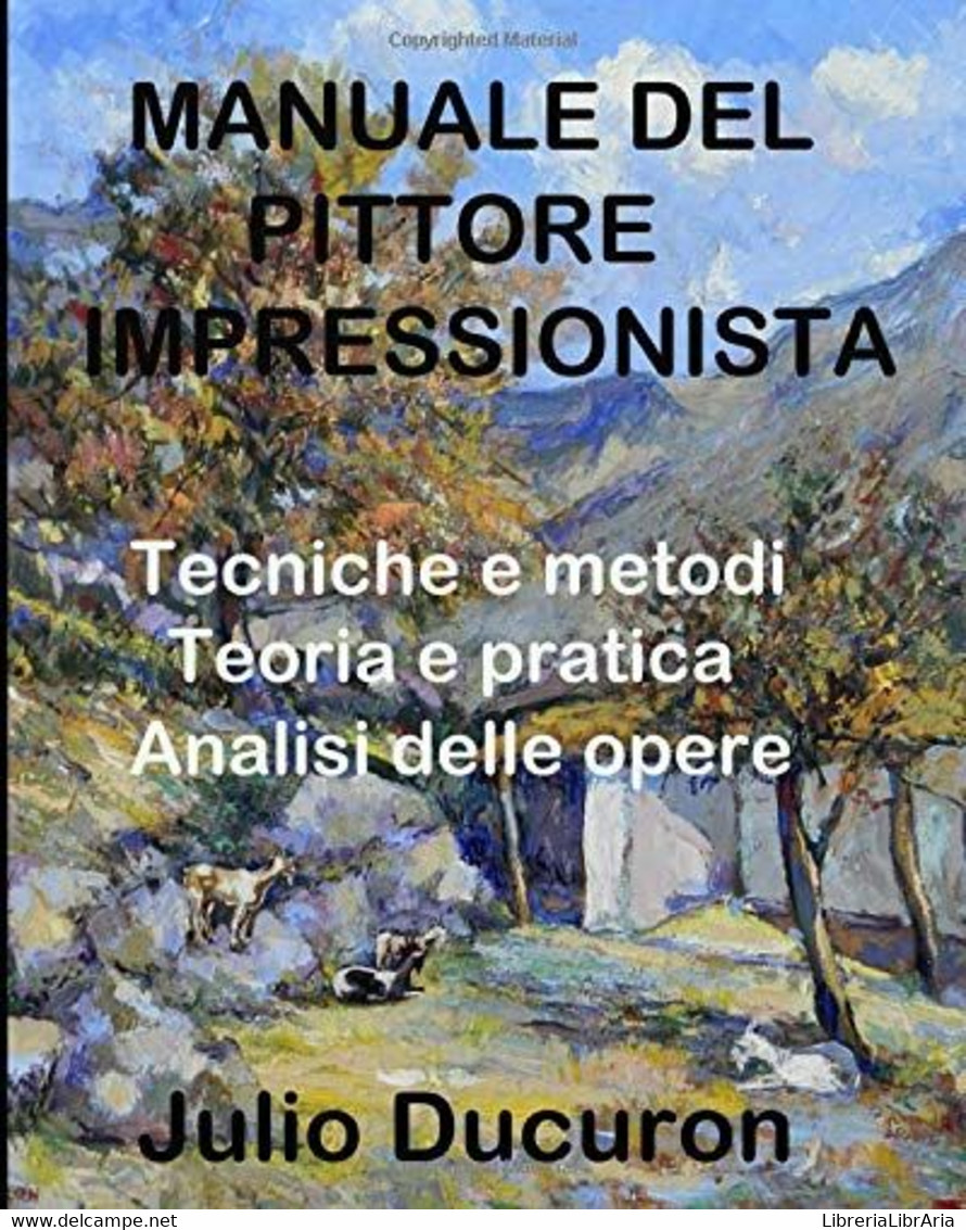 MANUALE DEL PITTORE IMPRESSIONISTA: Tecniche E Metodi. Teoria E Pratica. Analisi Delle Opere - Kunst, Architectuur