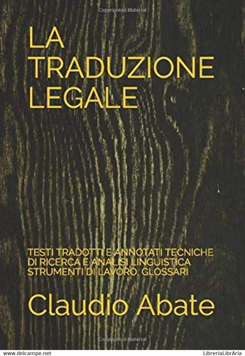 La Traduzione Legale Testi Tradotti E Annotati Tecniche Di Ricerca E Analisi Linguistica Strumenti Di Lavoro, Glossari - Law & Economics