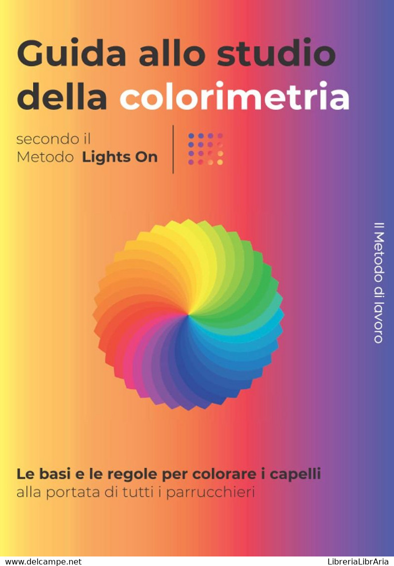 Guida Tecnica Allo Studio Della Colorimetria/colore Per Parrucchiere Ed Acconciatore Imparare Le Basi Per Colorare I Cap - Altri & Non Classificati