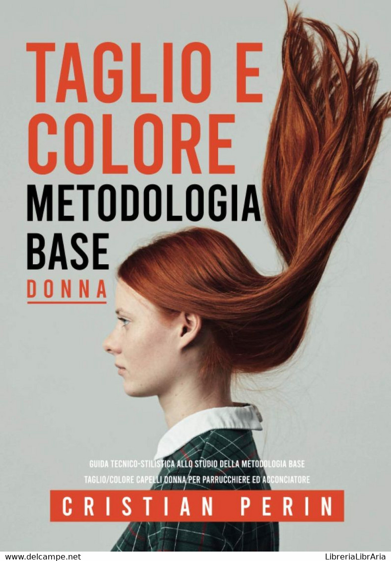 Guida Tecnico-stilistica Allo Studio Della Metodologia Base Taglio/colore Capelli Donna Per Parrucchiere Ed Acconciatore - Altri & Non Classificati