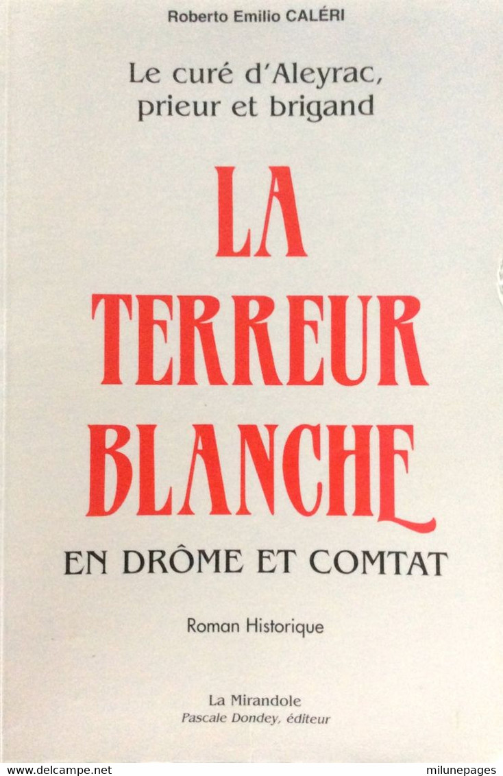 La Terreur Blanche En Drôme Et Comtat Le Curé D'Aleyrac Prieur Et Brigand Roman Historique En Drôme Et Vaucluse - Provence - Alpes-du-Sud