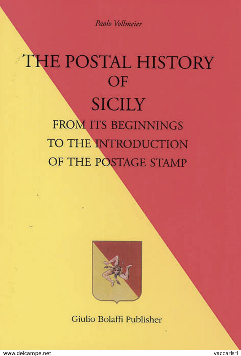 THE POSTAL HISTORY OF SICILY FROM ITS BEGINNINGS TO THE INTRODUCTION OF THE POSTAGE STAMP - Paolo Vollmeier - Philately And Postal History