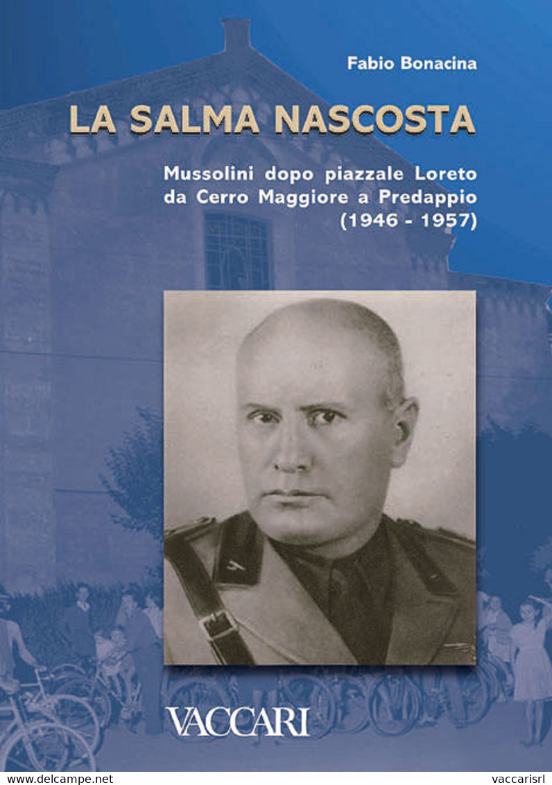 LA SALMA NASCOSTA<br />
MUSSOLINI DOPO PIAZZALE LORETO<br />
DA CERRO MAGGIORE A PREDAPPIO<br />
(1946-1957) - Fabio Bon - Military Mail And Military History