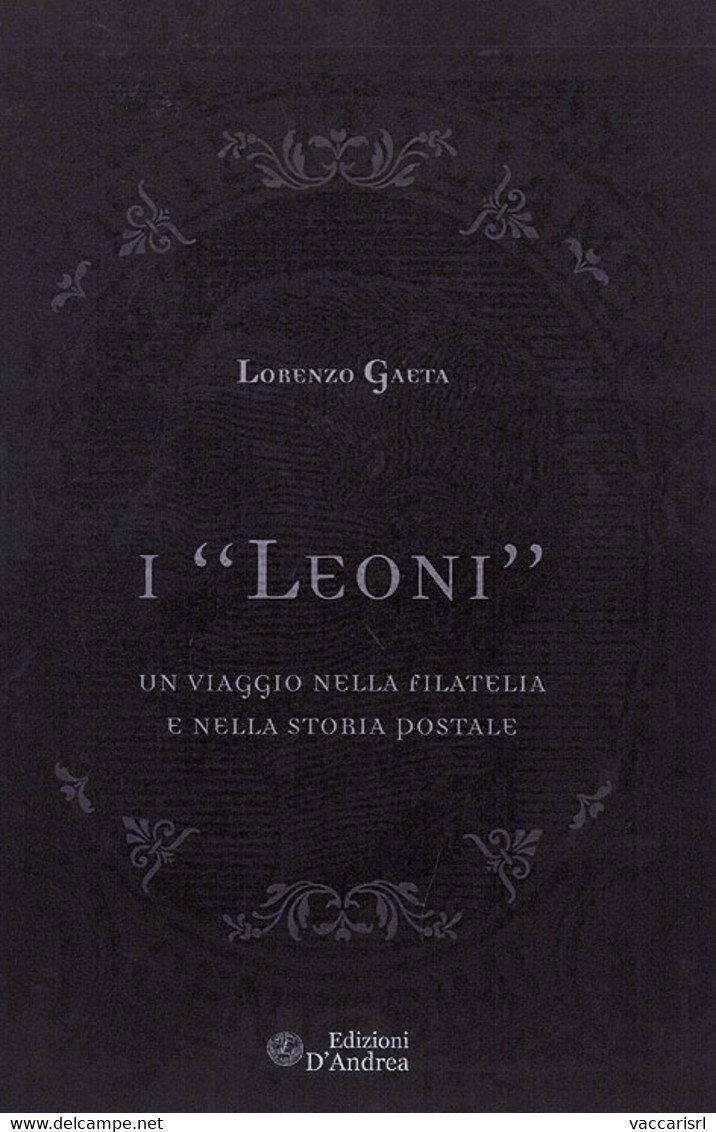 I "LEONI" <br />
UN VIAGGIO NELLA FILATELIA E NELLA STORIA POSTALE - Lorenzo Gaeta - Philately And Postal History