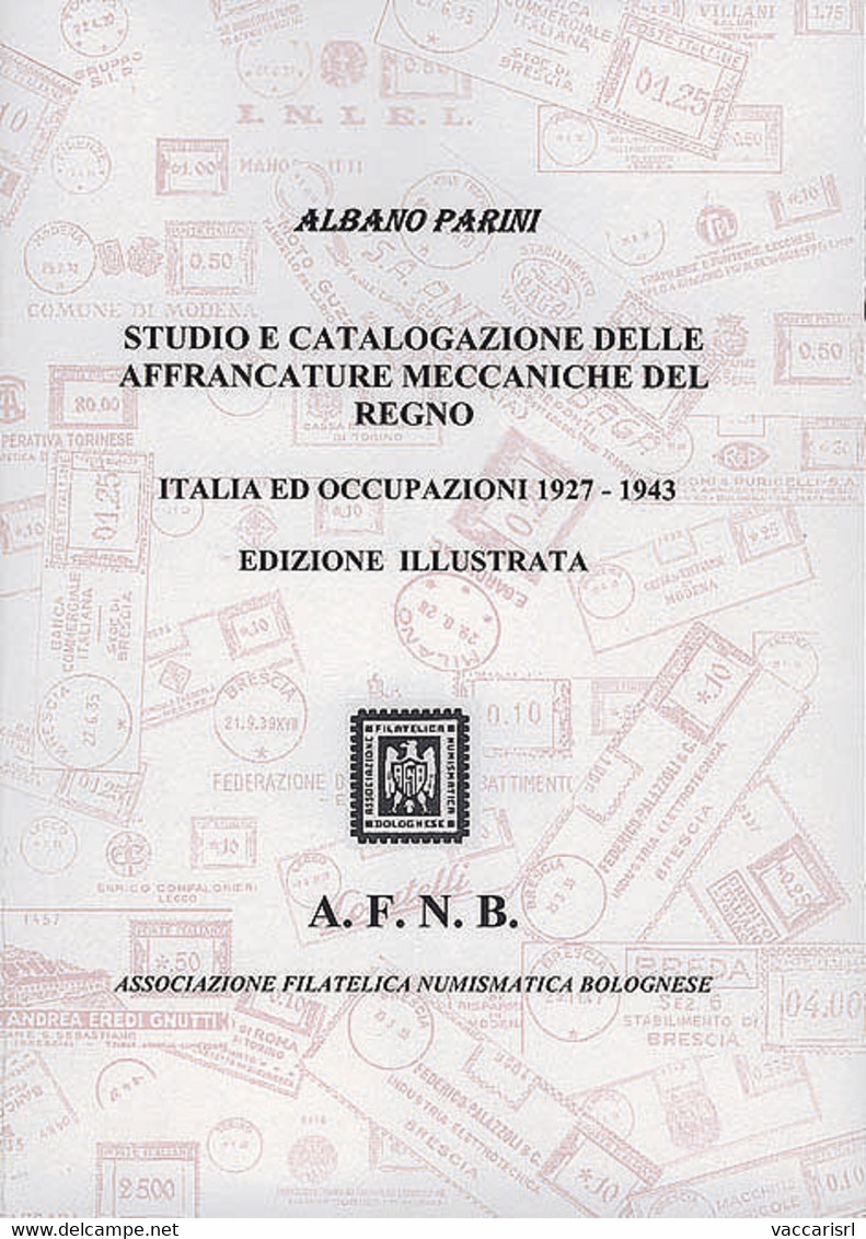 STUDIO E CATALOGAZIONE DELLE<br />
AFFRANCATURE MECCANICHE DEL REGNO<br />
ITALIA ED OCCUPAZIONI 1927-1943 - Albano Pari - Matasellos