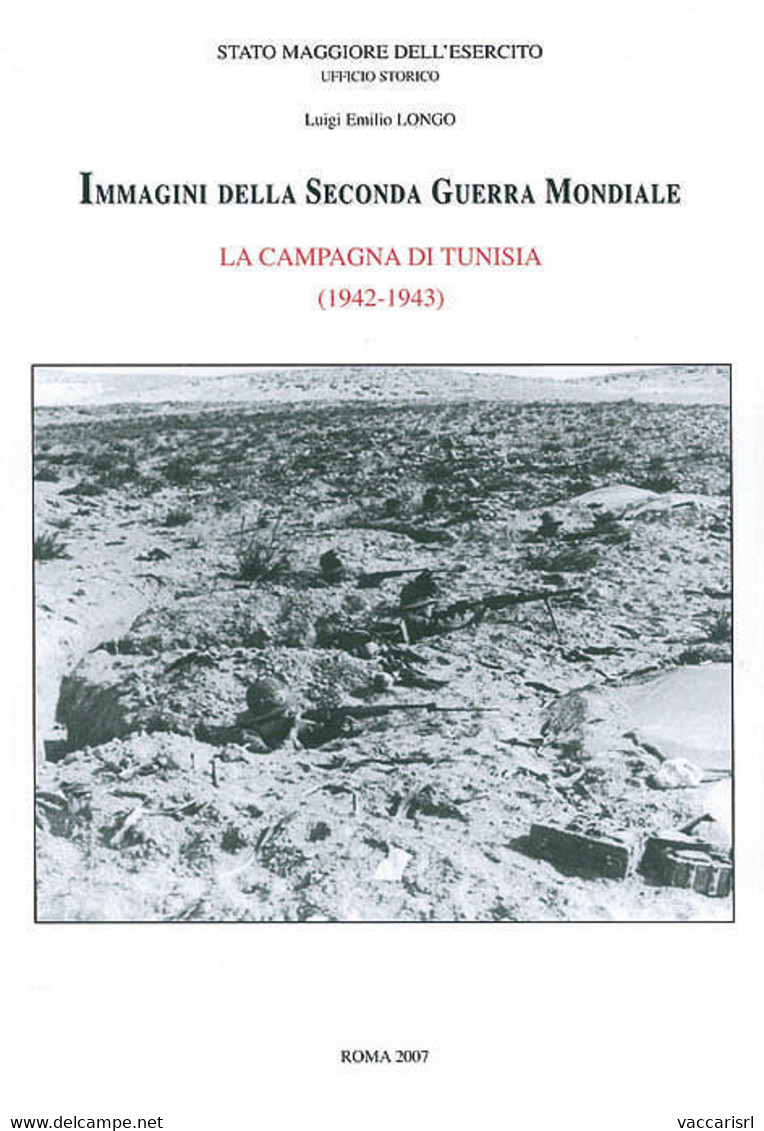 SME - IMMAGINI DELLA SECONDA GUERRA MONDIALE<br />
LA CAMPAGNA DI TUNISIA<br />
(1942-1943) - Luigi Emilio Longo - Military Mail And Military History