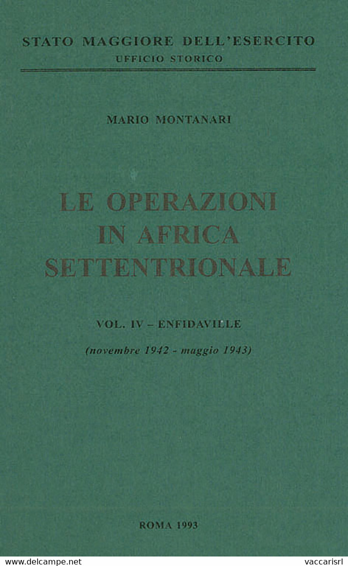 SME - LE OPERAZIONI IN AFRICA SETTENTRIONALE<br />
VOL. IV - ENFIDAVILLE<br />
(novembre 1942 - Maggio 1943) - Mario Mon - Military Mail And Military History