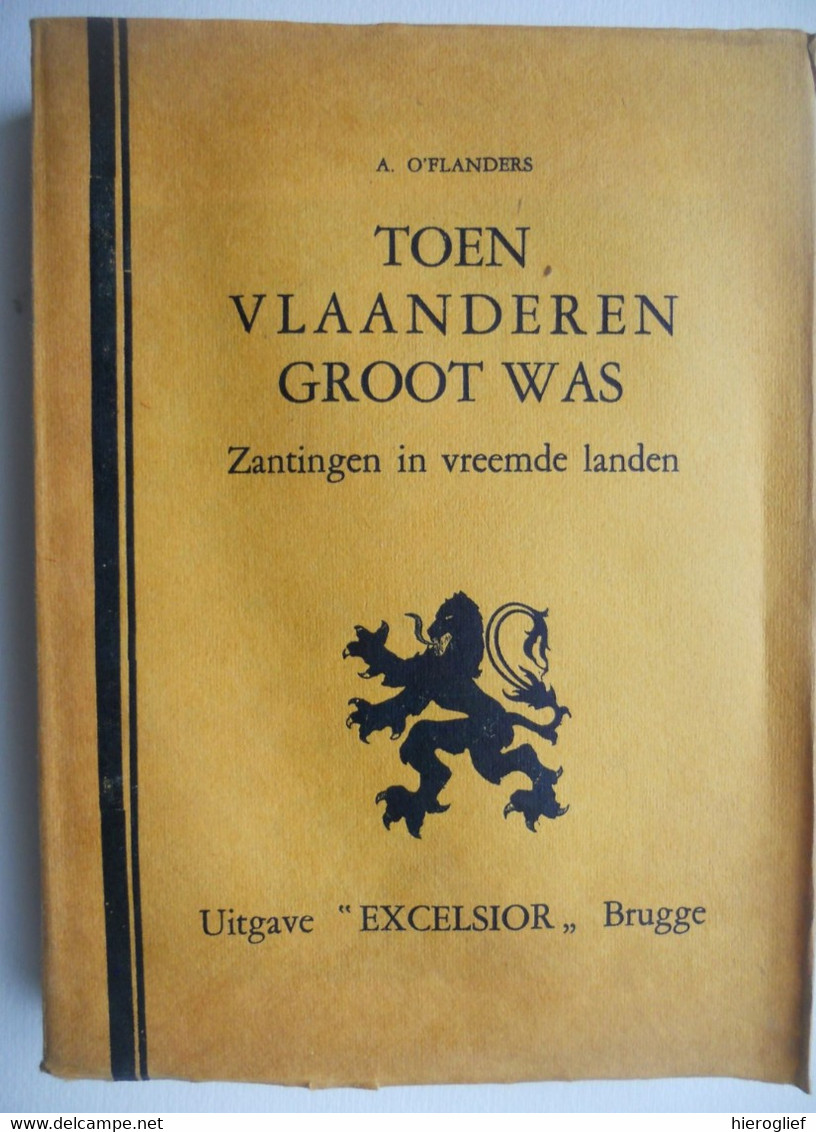 TOEN VLAANDEREN GROOT WAS Zantingen In Vreemde Landen Door A. O'FLANDERS 1930 Brugge Excelsior Italië Engeland - Histoire