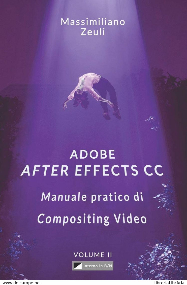 Adobe After Effects CC - Manuale Pratico Di Compositing Video (Volume 2) Interno In Bianco E Nero - Informatique